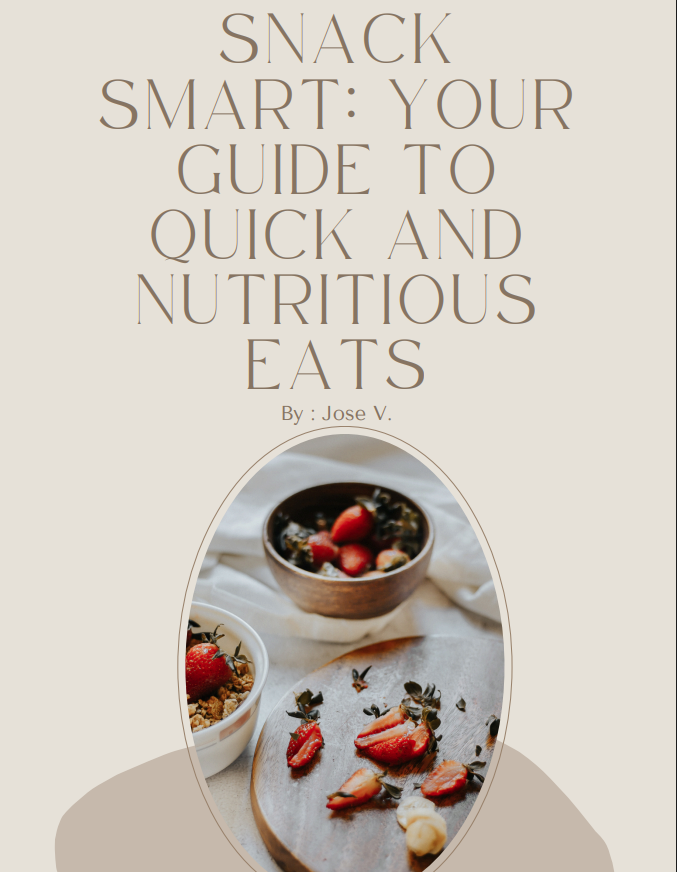 SNACK SMART: YOUR GUIDE TO QUICK AND NUTRITIOUS EATS